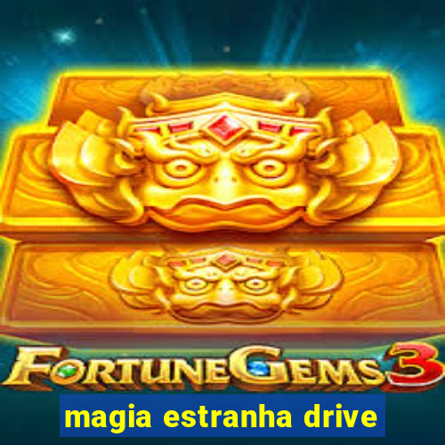 magia estranha drive